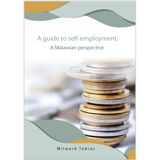 A guide to self-employment: A Malawian perspective. By Milward Tobias